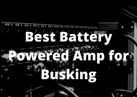 Best Battery Powered Amp for Busking