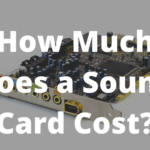 How Much Does a Sound Card Cost?