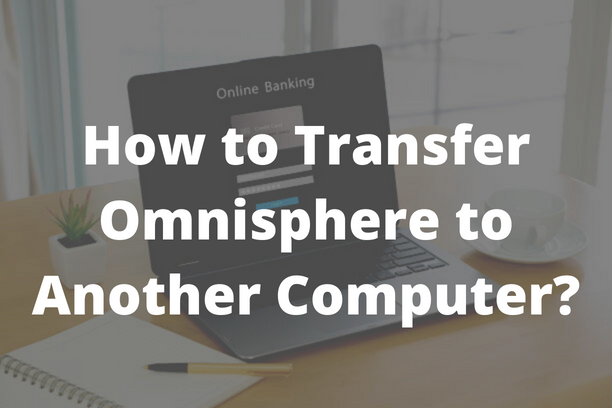 How to Transfer Omnisphere to Another Computer?