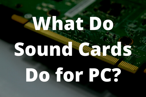 What Do Sound Cards Do for PC?