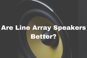Are Line Array Speakers Better?