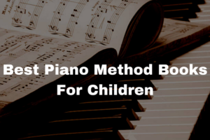 Best Piano Method Books For Children