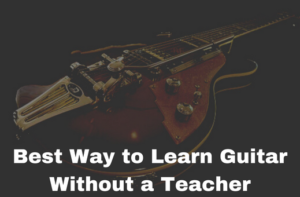 Best Way to Learn Guitar Without a Teacher