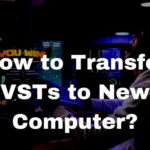 How to Transfer VSTs to New Computer?