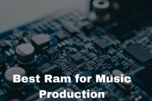 Best Ram for Music Production