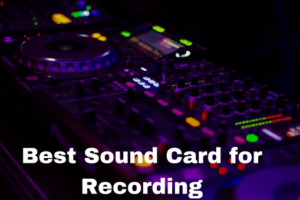 Best Sound Card for Recording