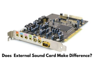 Does  External Sound Card Make Difference?