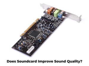 Does Soundcard Improve Sound Quality?