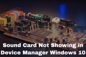 Sound Card Not Showing in Device Manager Windows 10